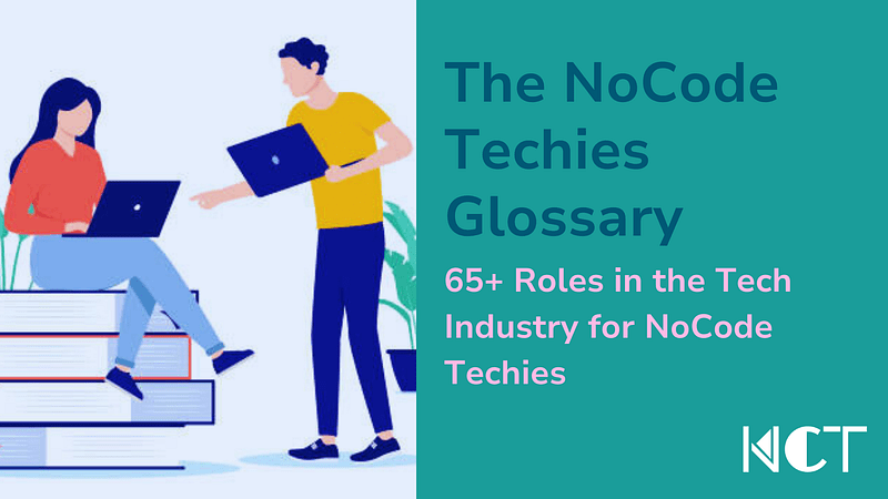 The NoCode Techies Glossary: 65+ Roles in the Tech Industry for NoCode&nbsp;Techies