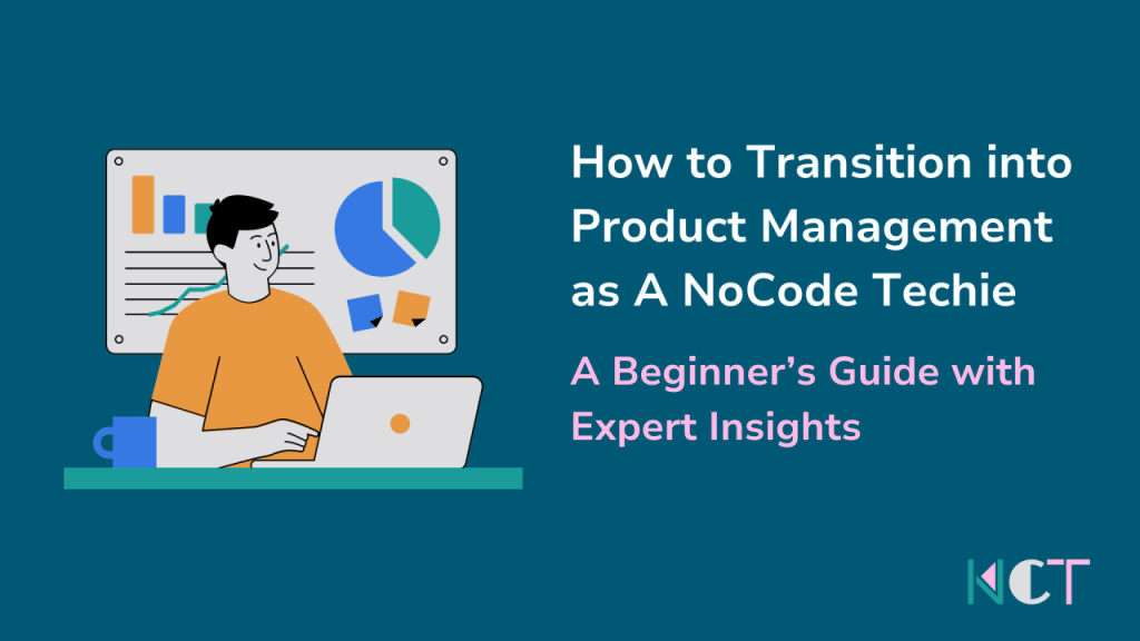 How to Transition into Product Management as A NoCode Techie: A Beginner’s Guide with Expert&nbsp;Insights