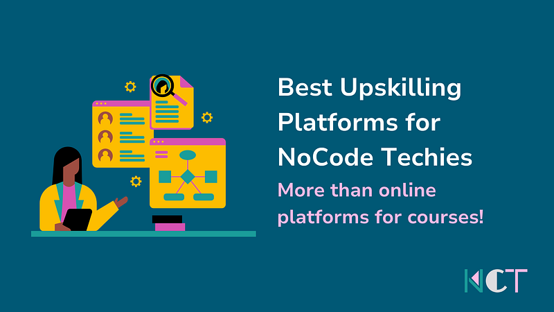Best Upskilling Platforms for NoCode Techies — Not just for courses!