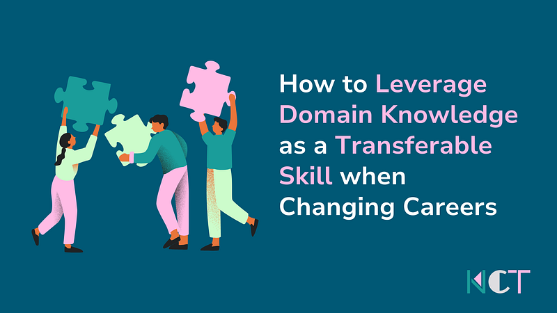 How to Leverage Domain Knowledge as a Transferable Skill when Changing Careers