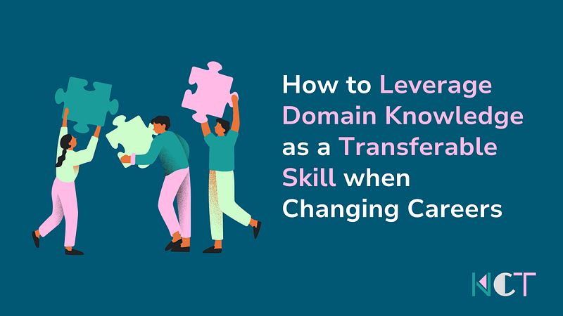 How to Leverage Domain Knowledge as a Transferable Skill when Changing&nbsp;Careers