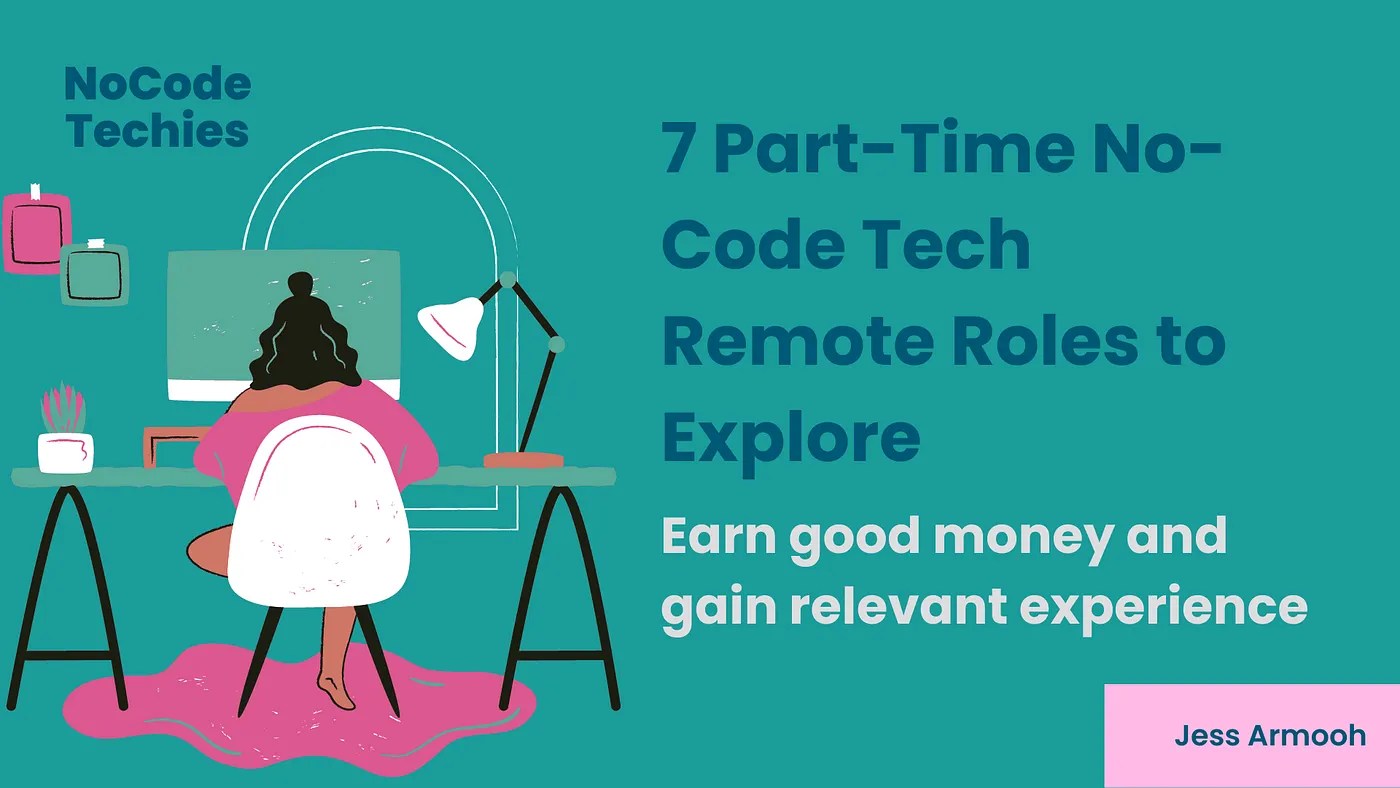 Earn good money and gain relevant experience with these 7 part-time no-code tech&nbsp;roles