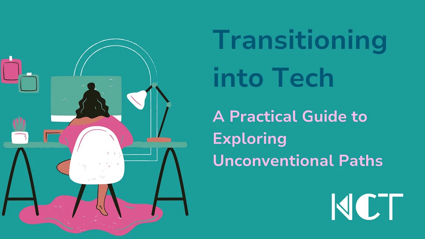 Transitioning into Tech: A Practical Guide to Exploring Unconventional&nbsp;Paths